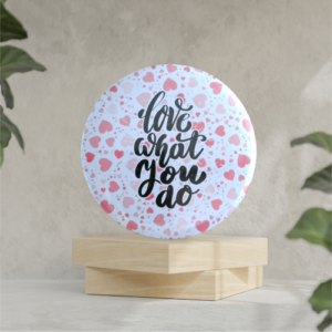 Love what you do 58mm